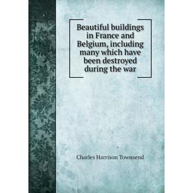 Книга Beautiful buildings in France and Belgium, including many which have been destroyed during the war
Книга Beautiful buildings in France and Belgium, including many which have been destroyed during the war