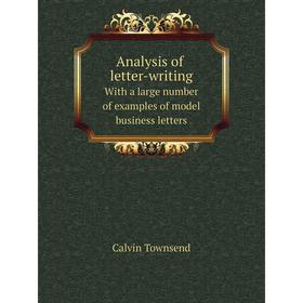 Книга Analysis of letter-writingWith a large number of examples of model business letters
Книга Analysis of letter-writingWith a large number of examples of model business letters