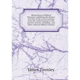 Книга Illustrations of biblical literature exhibiting the history and fate of the sacred writings from the earliest period to the present century, inc
Книга Illustrations of biblical literature exhibiting the history and fate of the sacred writings from the earliest period to the present century, inc