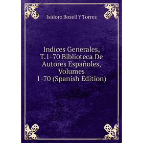 Книга Indices Generales, T.1-70 Biblioteca De Autores Españoles, Volumes 1-70 (Spanish Edition)
Книга Indices Generales, T.1-70 Biblioteca De Autores Españoles, Volumes 1-70 (Spanish Edition)