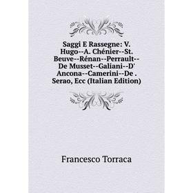 Книга Saggi E Rassegne: V. Hugo-A. Chénier-St. Beuve-Rénan-Perrault-De Musset-Galiani-D' Ancona-Camerini-De. Serao, Ecc (Italian Edition)
Книга Saggi E Rassegne: V. Hugo-A. Chénier-St. Beuve-Rénan-Perrault-De Musset-Galiani-D' Ancona-Camerini-De. Serao, Ecc (Italian Edition)