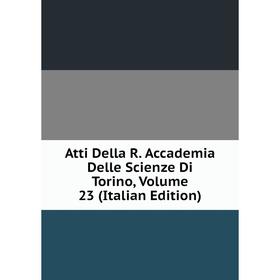 Книга Atti Della R. Accademia Delle Scienze Di Torino, Volume 23 (Italian Edition)
Книга Atti Della R. Accademia Delle Scienze Di Torino, Volume 23 (Italian Edition)