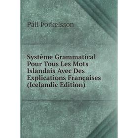 Книга Système Grammatical Pour Tous Les Mots Islandais Avec Des Explications Françaises (Icelandic Edition)
Книга Système Grammatical Pour Tous Les Mots Islandais Avec Des Explications Françaises (Icelandic Edition)