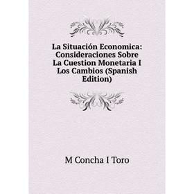Книга La Situación Economica: Consideraciones Sobre La Cuestion Monetaria I Los Cambios
Книга La Situación Economica: Consideraciones Sobre La Cuestion Monetaria I Los Cambios