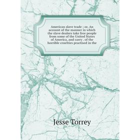 Книга American slave trade; or, An account of the manner in which the slave dealers take free people from some of the United States of America, and ca
Книга American slave trade; or, An account of the manner in which the slave dealers take free people from some of the United States of America, and ca