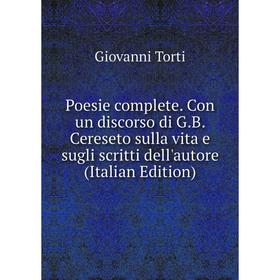 Книга Poesie complete. Con un discorso di G.B. Cereseto sulla vita e sugli scritti dell'autore (Italian Edition)
Книга Poesie complete. Con un discorso di G.B. Cereseto sulla vita e sugli scritti dell'autore (Italian Edition)