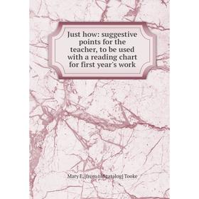 Книга Just how: suggestive points for the teacher, to be used with a reading chart for first year's work
Книга Just how: suggestive points for the teacher, to be used with a reading chart for first year's work