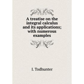 Книга A treatise on the integral calculus and its applications; with numerous examples
Книга A treatise on the integral calculus and its applications; with numerous examples