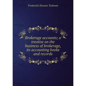 Книга Brokerage accounts; a treatise on the business of brokerage, its accounting books and records
Книга Brokerage accounts; a treatise on the business of brokerage, its accounting books and records
