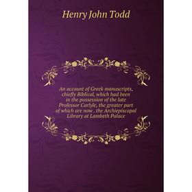 Книга An account of Greek manuscripts, chiefly Biblical, which had been in the possession of the late Professor Carlyle, the greater part of which are
Книга An account of Greek manuscripts, chiefly Biblical, which had been in the possession of the late Professor Carlyle, the greater part of which are