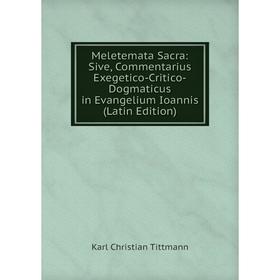 Книга Meletemata Sacra: Sive, Commentarius Exegetico-Critico-Dogmaticus in Evangelium Ioannis
Книга Meletemata Sacra: Sive, Commentarius Exegetico-Critico-Dogmaticus in Evangelium Ioannis