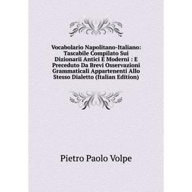 Книга Vocabolario Napolitano-Italiano: Tascabile Compilato Sui Dizionarii Antici E Moderni: E Preceduto Da Brevi Osservazioni Grammaticali Appartenent
Книга Vocabolario Napolitano-Italiano: Tascabile Compilato Sui Dizionarii Antici E Moderni: E Preceduto Da Brevi Osservazioni Grammaticali Appartenent