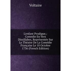 Книга L'enfant Prodigue: Comedie En Vers Dissillabes, Représentée Sur Le Théatre De La Comédie Française Le 10 Octobre 1736
Книга L'enfant Prodigue: Comedie En Vers Dissillabes, Représentée Sur Le Théatre De La Comédie Française Le 10 Octobre 1736