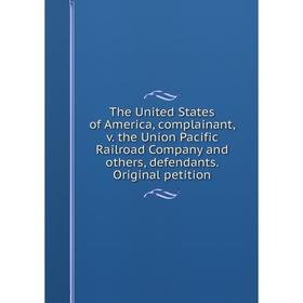 Книга The United States of America, complainant, v. the Union Pacific Railroad Company and others, defendants. Original petition
Книга The United States of America, complainant, v. the Union Pacific Railroad Company and others, defendants. Original petition