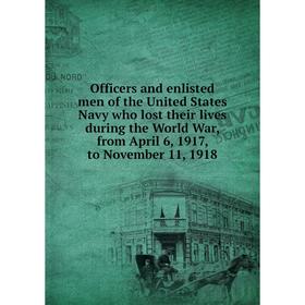 Книга Officers and enlisted men of the United States Navy who lost their lives during the World War, from April 6, 1917, to November 11, 1918
Книга Officers and enlisted men of the United States Navy who lost their lives during the World War, from April 6, 1917, to November 11, 1918