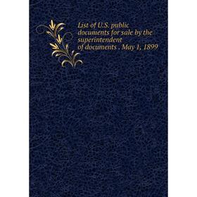 Книга List of US public documents for sale by the superintendent of documents May 1, 1899
Книга List of US public documents for sale by the superintendent of documents May 1, 1899