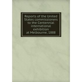 Книга Reports of the United States commissioners to the Centennial international exhibition at Melbourne, 1888
Книга Reports of the United States commissioners to the Centennial international exhibition at Melbourne, 1888