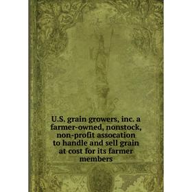 Книга U.S. grain growers, inc. a farmer-owned, nonstock, non-profit assocation to handle and sell grain at cost for its farmer members
Книга U.S. grain growers, inc. a farmer-owned, nonstock, non-profit assocation to handle and sell grain at cost for its farmer members