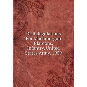 Книга Drill Regulations For Machine-gun Platoons, Infantry, United States Army. 1909
Книга Drill Regulations For Machine-gun Platoons, Infantry, United States Army. 1909