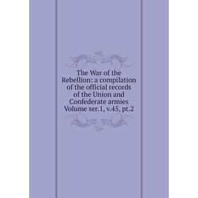 Книга The War of the Rebellion: a compilation of the official records of the Union and Confederate armies Volume
Книга The War of the Rebellion: a compilation of the official records of the Union and Confederate armies Volume