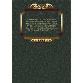 Книга Proceedings Of The Conference With The President Of The United States And The Secretary Of Labor Of The Governors Of The States And Mayors Of Ci
Книга Proceedings Of The Conference With The President Of The United States And The Secretary Of Labor Of The Governors Of The States And Mayors Of Ci
