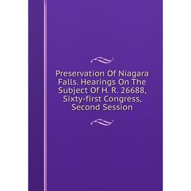 Книга Preservation Of Niagara Falls. Hearings On The Subject Of H. R. 26688, Sixty-first Congress, Second Session
Книга Preservation Of Niagara Falls. Hearings On The Subject Of H. R. 26688, Sixty-first Congress, Second Session