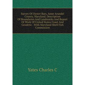 Книга Survey Of Oyster Bars, Anne Arundel County, Maryland. Description Of Boundaries And Landmarks And Report Of Work Of United States Coast And Geod
Книга Survey Of Oyster Bars, Anne Arundel County, Maryland. Description Of Boundaries And Landmarks And Report Of Work Of United States Coast And Geod