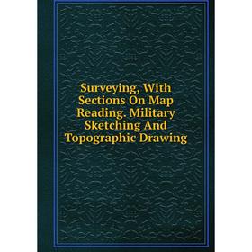 Книга Surveying, With Sections On Map Reading. Military Sketching And Topographic Drawing
Книга Surveying, With Sections On Map Reading. Military Sketching And Topographic Drawing