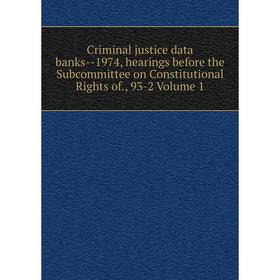 Книга Criminal justice data banks-1974, hearings before the Subcommittee on Constitutional Rights
Книга Criminal justice data banks-1974, hearings before the Subcommittee on Constitutional Rights