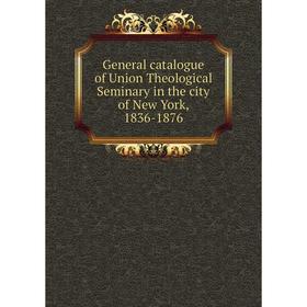 Книга General catalogue of Union Theological Seminary in the city of New York, 1836-1876
Книга General catalogue of Union Theological Seminary in the city of New York, 1836-1876