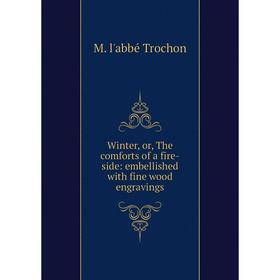 Книга Winter, or, The comforts of a fire-side: embellished with fine wood engravings
Книга Winter, or, The comforts of a fire-side: embellished with fine wood engravings