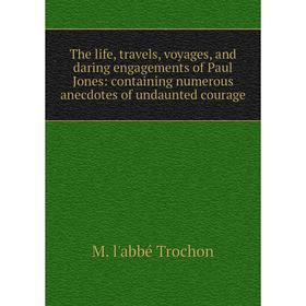 Книга The life, travels, voyages, and daring engagements of Paul Jones: containing numerous anecdotes of undaunted courage
Книга The life, travels, voyages, and daring engagements of Paul Jones: containing numerous anecdotes of undaunted courage