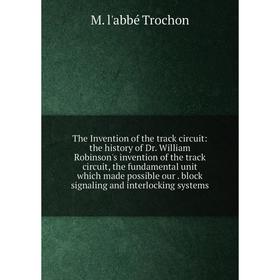 Книга The Invention of the track circuit: the history of Dr. William Robinson's invention of the track circuit, the fundamental unit which made possib
Книга The Invention of the track circuit: the history of Dr. William Robinson's invention of the track circuit, the fundamental unit which made possib