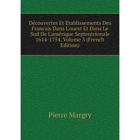 Книга Découvertes Et Établissements Des Francais Dans L'ouest Et Dans Le Sud De L'amérique Septentrionale
Книга Découvertes Et Établissements Des Francais Dans L'ouest Et Dans Le Sud De L'amérique Septentrionale