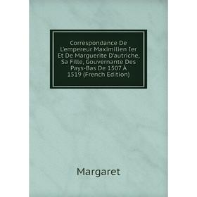 Книга Correspondance De L'empereur Maximilien Ier Et De Marguerite D'autriche, Sa Fille, Gouvernante Des Pays-Bas De 1507 À
Книга Correspondance De L'empereur Maximilien Ier Et De Marguerite D'autriche, Sa Fille, Gouvernante Des Pays-Bas De 1507 À