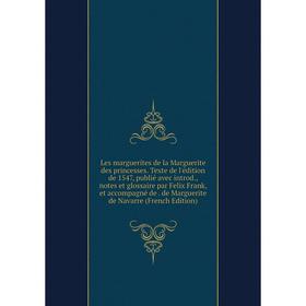 Книга Les marguerites de la Marguerite des princesses Texte de l'édition de 1547, publié avec introd, notes et glossaire par Felix Frank, et accompagn
Книга Les marguerites de la Marguerite des princesses Texte de l'édition de 1547, publié avec introd, notes et glossaire par Felix Frank, et accompagn