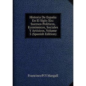 Книга Historia De España En El Siglo Xix: Sucesos Políticos, Económicos, Sociales Y Artísicos
Книга Historia De España En El Siglo Xix: Sucesos Políticos, Económicos, Sociales Y Artísicos