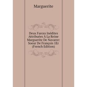 Книга Deux Farces Inédites Attribuées À La Reine Marguerite De Navarre: Soeur De François 1Er (French Edition)
Книга Deux Farces Inédites Attribuées À La Reine Marguerite De Navarre: Soeur De François 1Er (French Edition)