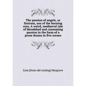 Книга The passion of angels, or Sintram, son of the burning eyes. A weird, mediaeval tale of bloodshed and consuming passion in the form of a prose dr
Книга The passion of angels, or Sintram, son of the burning eyes. A weird, mediaeval tale of bloodshed and consuming passion in the form of a prose dr