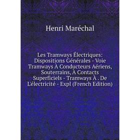 Книга Les Tramways Électriques: Dispositions Générales — Voie Tramways À Conducteurs Aériens, Souterrains, À Contacts Superficiels — Tramways À De L'é
Книга Les Tramways Électriques: Dispositions Générales — Voie Tramways À Conducteurs Aériens, Souterrains, À Contacts Superficiels — Tramways À De L'é