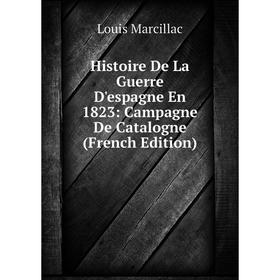 Книга Histoire De La Guerre D'espagne En 1823: Campagne De Catalogne (French Edition)
Книга Histoire De La Guerre D'espagne En 1823: Campagne De Catalogne (French Edition)