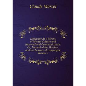 Книга Language As a Means of Mental Culture and International Communication: or Manual of the Teacher, and the Learner of Languages, Volume 1
Книга Language As a Means of Mental Culture and International Communication: or Manual of the Teacher, and the Learner of Languages, Volume 1