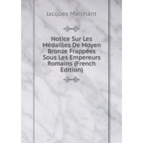 Книга Notice Sur Les Médailles De Moyen Bronze Frappées Sous Les Empereurs Romains
Книга Notice Sur Les Médailles De Moyen Bronze Frappées Sous Les Empereurs Romains
