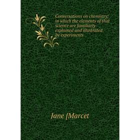 Книга Conversations on chemistry; in which the elements of that science are familiarly explained and illustrated by experiments
Книга Conversations on chemistry; in which the elements of that science are familiarly explained and illustrated by experiments