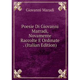 Книга Poesie Di Giovanni Marradi, Novamente Raccolte E Ordinate. (Italian Edition)
Книга Poesie Di Giovanni Marradi, Novamente Raccolte E Ordinate. (Italian Edition)