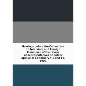 Книга Hearings before the Committee on Interstate and Foreign Commerce of the House of Representatives on safety appliances
Книга Hearings before the Committee on Interstate and Foreign Commerce of the House of Representatives on safety appliances