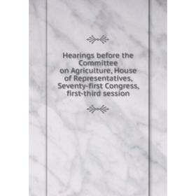 Книга Hearings before the Committee on Agriculture, House of Representatives, Seventy-first Congress, first-third session
Книга Hearings before the Committee on Agriculture, House of Representatives, Seventy-first Congress, first-third session
