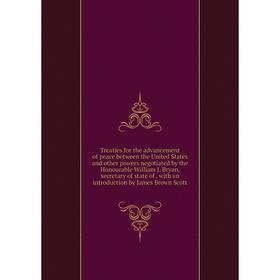 Книга Treaties for the advancement of peace between the United States and other powers negotiated by the Honourable William J. Bryan, secretary of sta
Книга Treaties for the advancement of peace between the United States and other powers negotiated by the Honourable William J. Bryan, secretary of sta