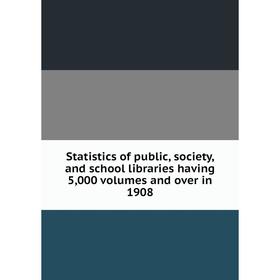 Книга Statistics of public, society, and school libraries having 5,000 volumes and over in 1908
Книга Statistics of public, society, and school libraries having 5,000 volumes and over in 1908