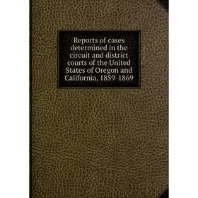 Книга Reports of cases determined in the circuit and district courts of the United States of Oregon and California, 1859-1869
Книга Reports of cases determined in the circuit and district courts of the United States of Oregon and California, 1859-1869